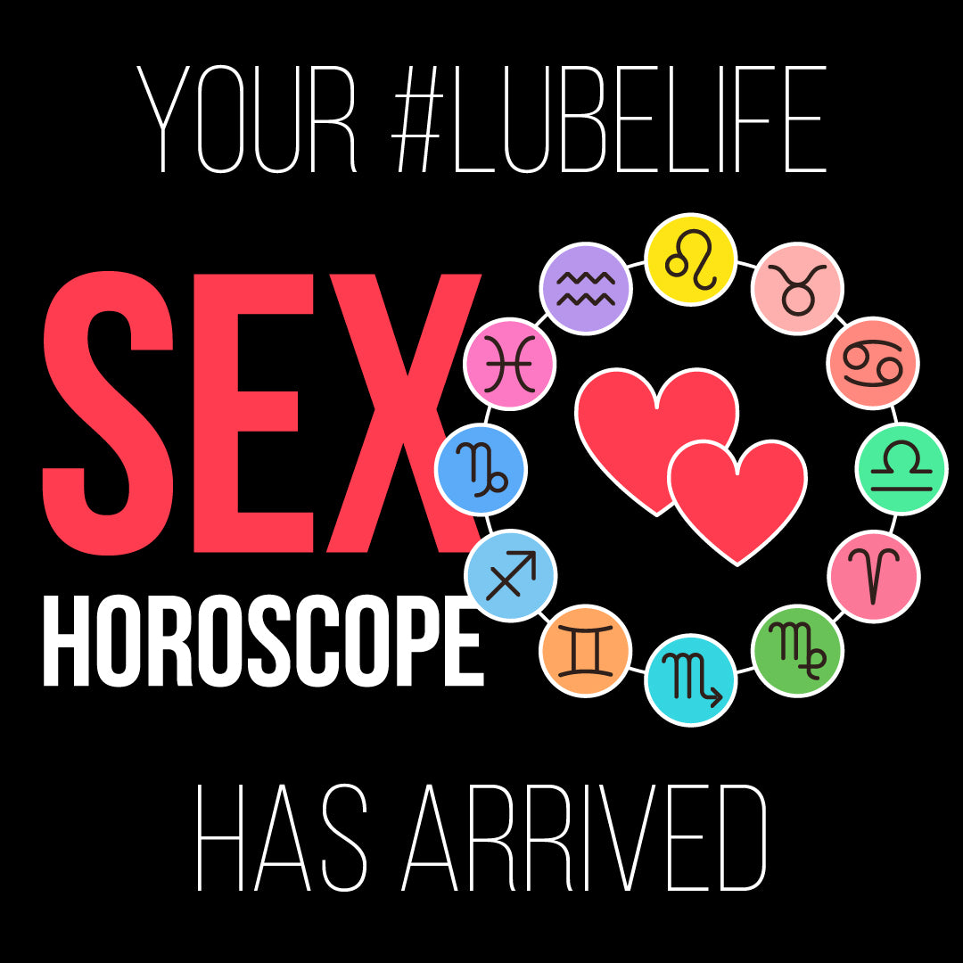 Your #LubeLife Sex Horoscope Has Arrived – #Lubelife